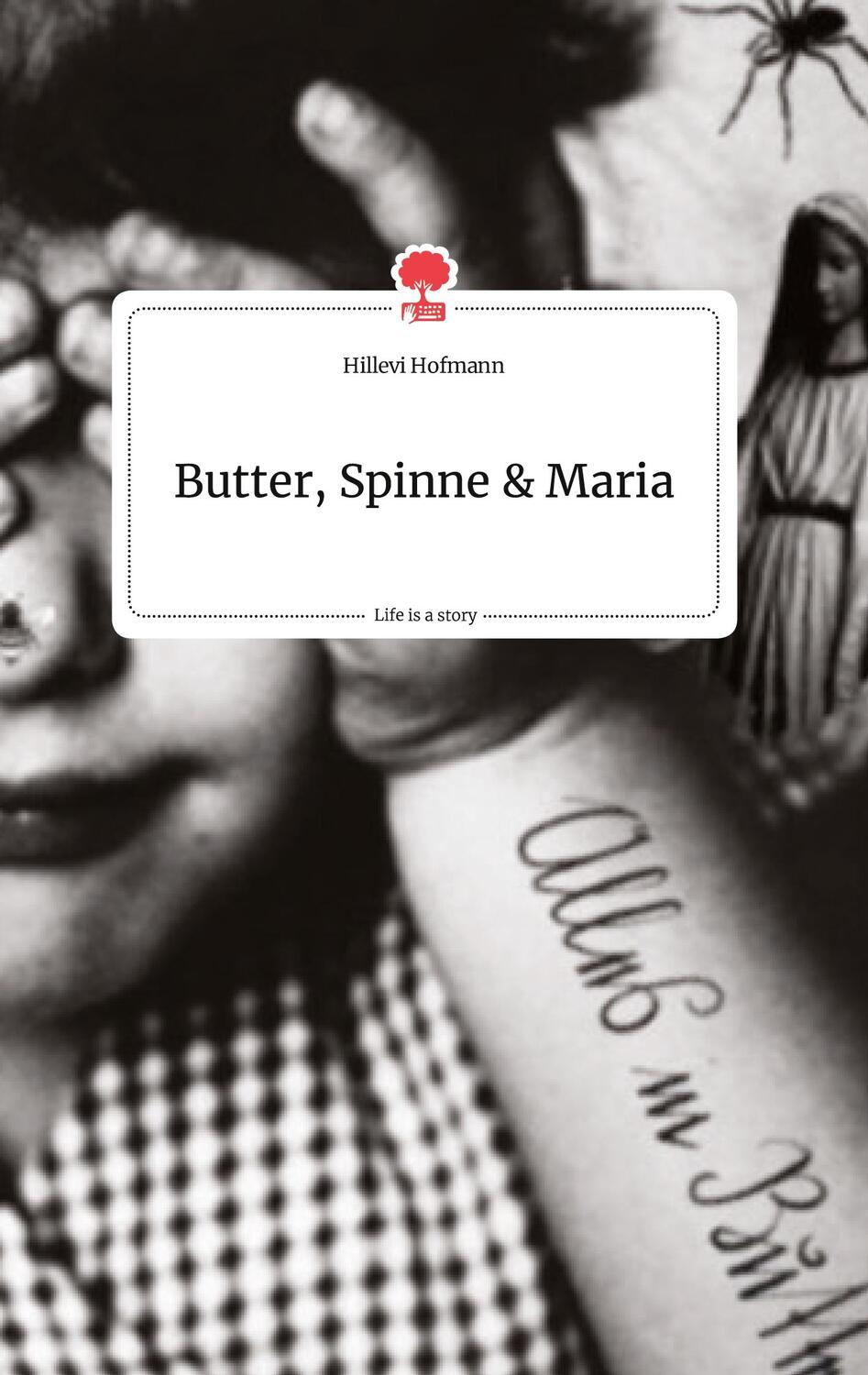 Cover: 9783990877463 | Butter, Spinne und Maria. Life is a Story - story.one | Hofmann | Buch