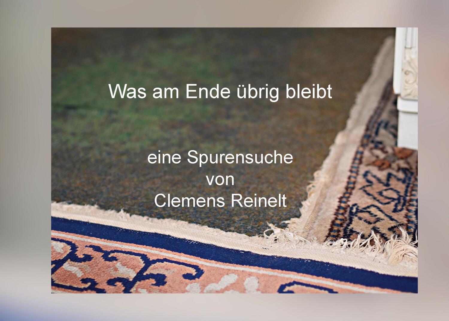 Cover: 9783756843091 | Was am Ende übrig bleibt | Eine Spurensuche von Clemens Reinelt | Buch