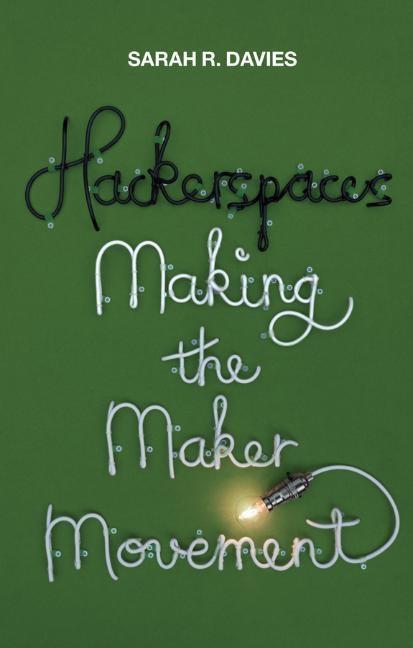 Cover: 9781509501175 | Hackerspaces | Making the Maker Movement | Sarah R Davies | Buch