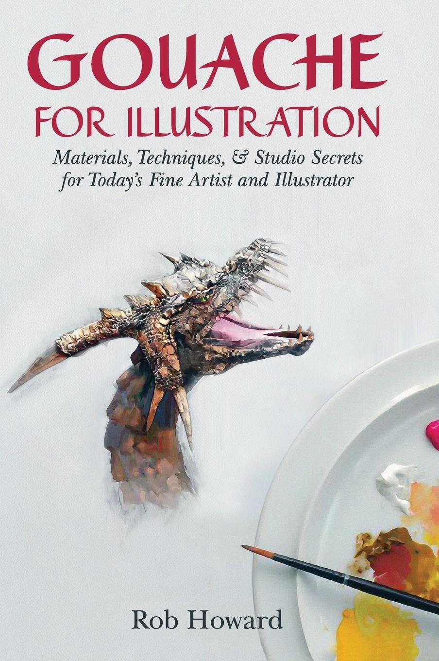 Cover: 9781626540989 | Gouache for Illustration | Rob Howard | Buch | Englisch | 2015