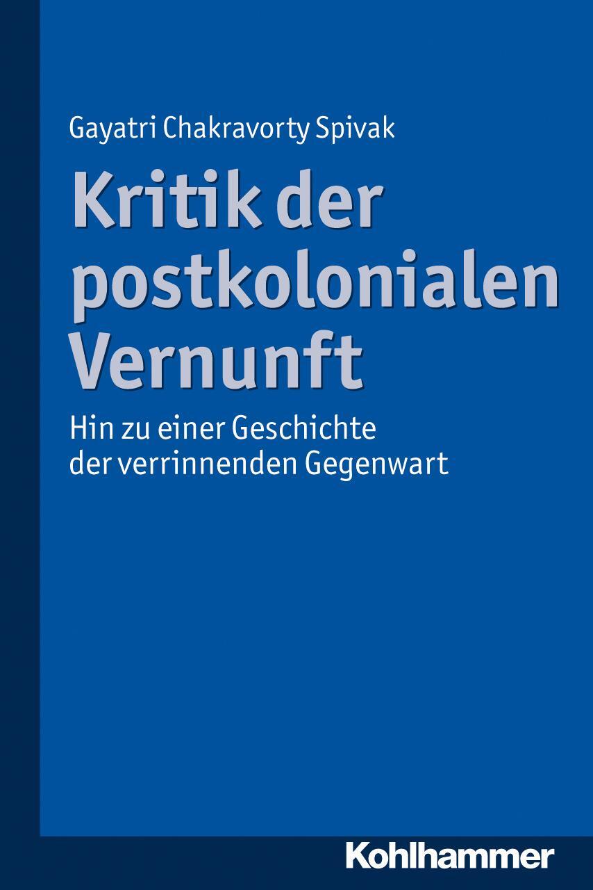 Cover: 9783170224308 | Kritik der postkolonialen Vernunft | Gayatri Chakravorty Spivak | Buch