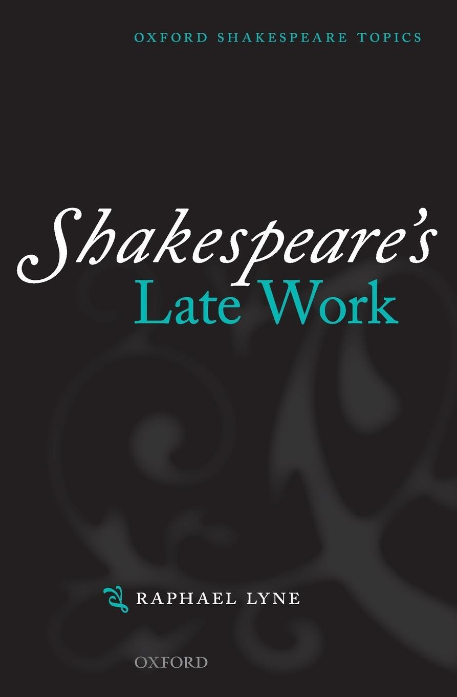 Cover: 9780199265954 | Shakespeare's Late Work | Raphael Lyne | Taschenbuch | Paperback