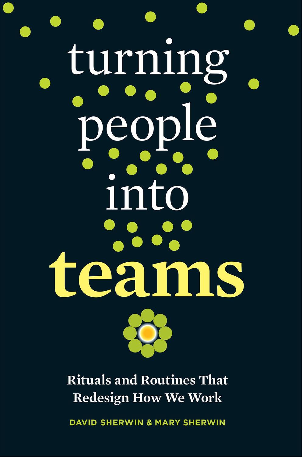 Cover: 9781523095742 | Turning People Into Teams: Rituals and Routines That Redesign How...
