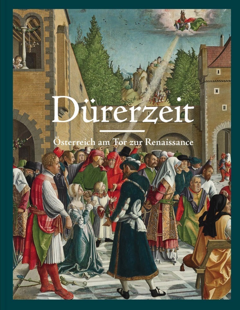 Cover: 9783960989691 | Dürerzeit. Österreich am Tor zur Renaissance | Stella Rollig (u. a.)