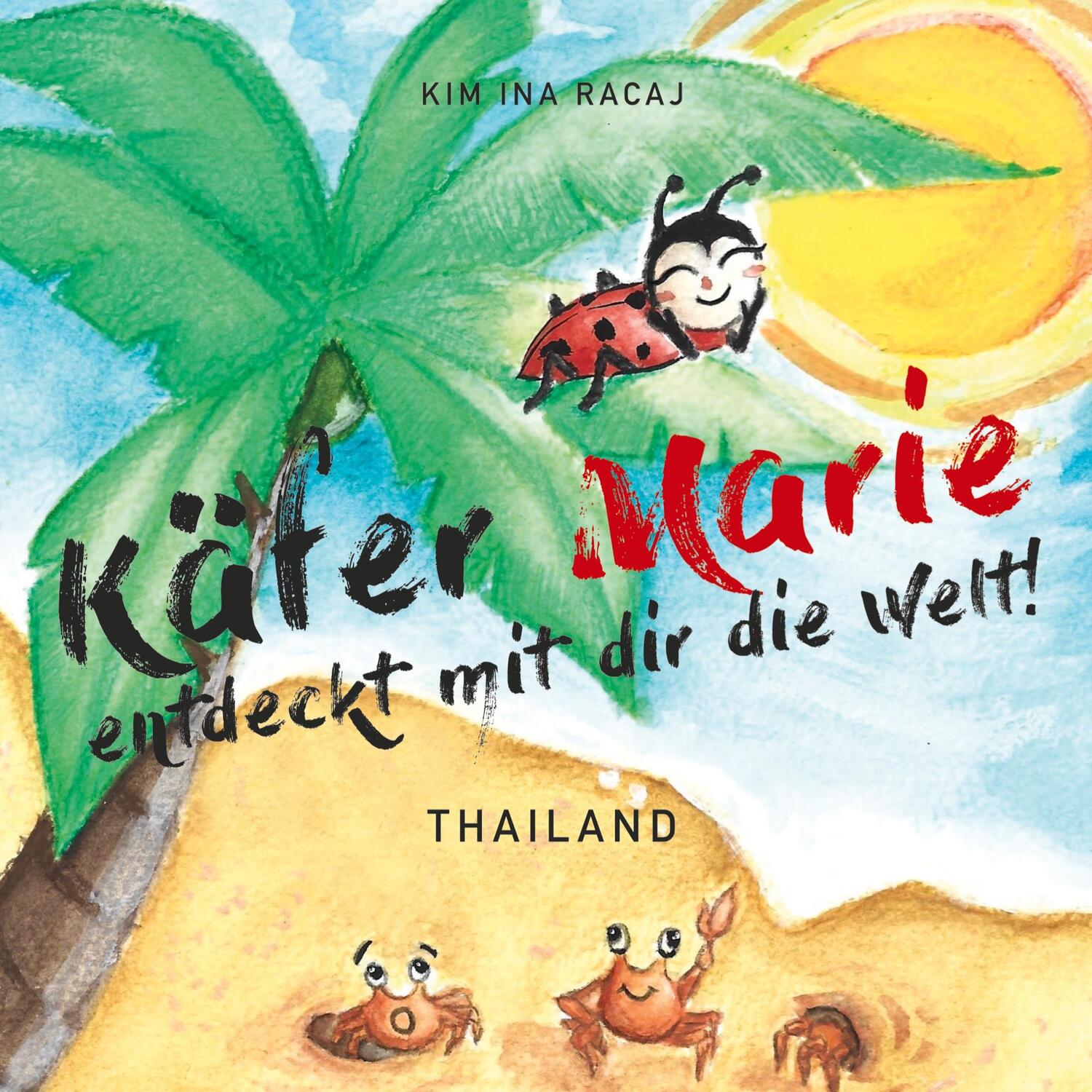 Cover: 9783758383236 | Käfer Marie entdeckt mit dir die Welt! | Thailand | Kim Ina Racaj