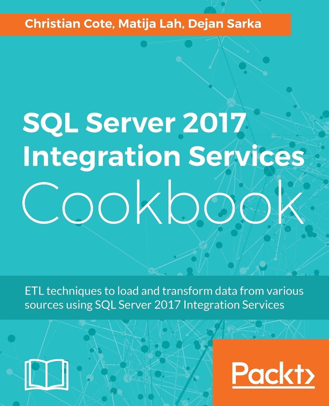 Cover: 9781786461827 | SQL Server 2017 Integration Services Cookbook | Christian Cote (u. a.)