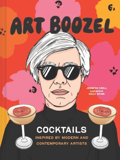 Cover: 9781797202983 | Art Boozel | Cocktails Inspired by Modern and Contemporary Artists