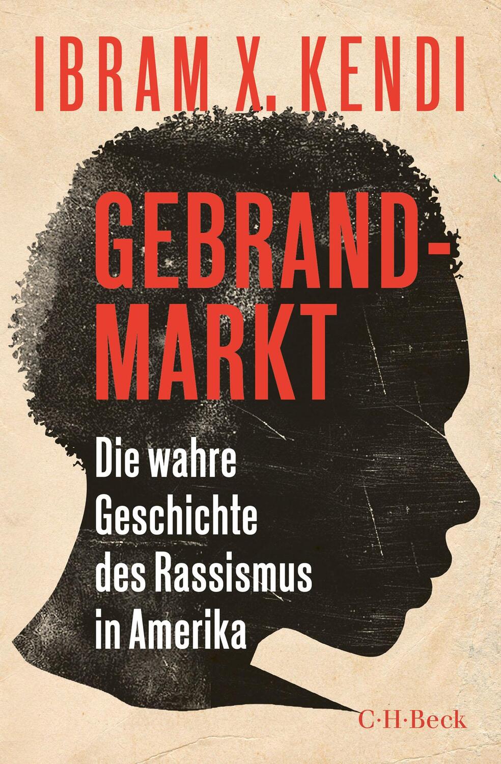Cover: 9783406764486 | Gebrandmarkt | Die wahre Geschichte des Rassismus in Amerika | Kendi