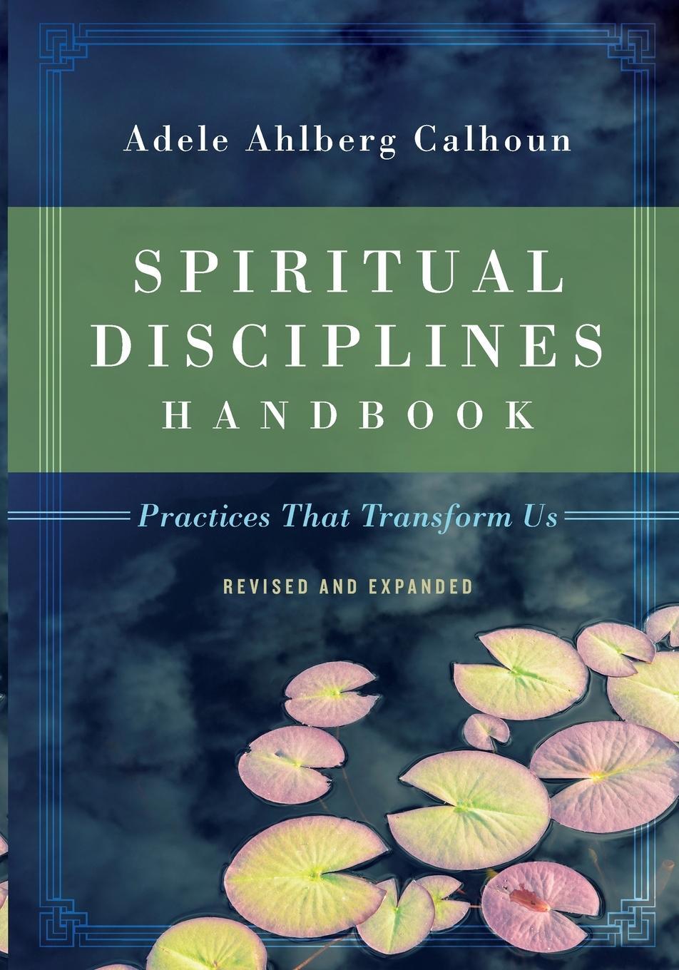 Cover: 9780830846054 | Spiritual Disciplines Handbook | Practices That Transform Us | Calhoun