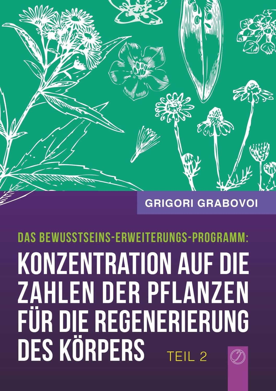 Cover: 9783945549056 | Grabovoi, G: "Konzentration auf die Zahlen der Pflanzen für | Grabovoi