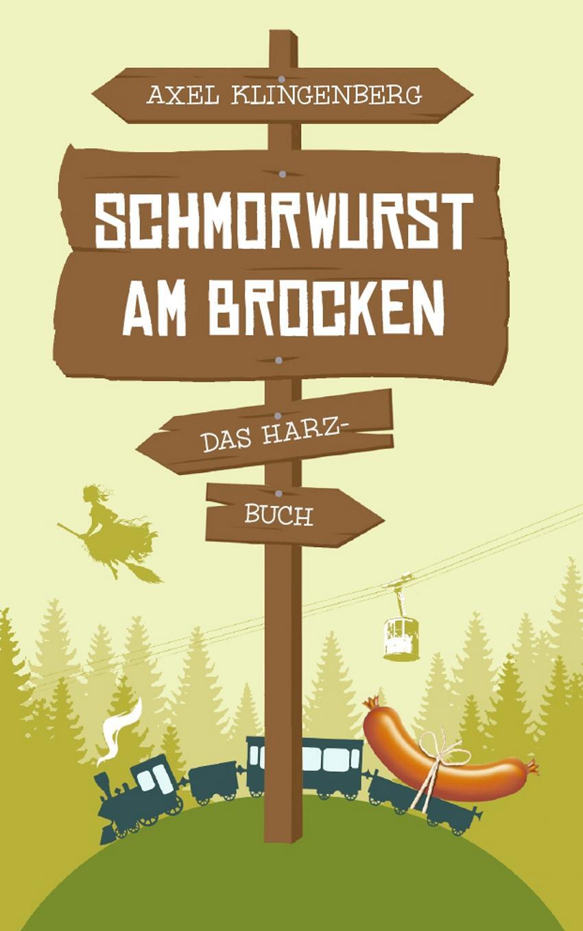 Cover: 9783934896697 | Schmorwurst am Brocken | Das Harz-Buch | Axel Klingenberg | Buch