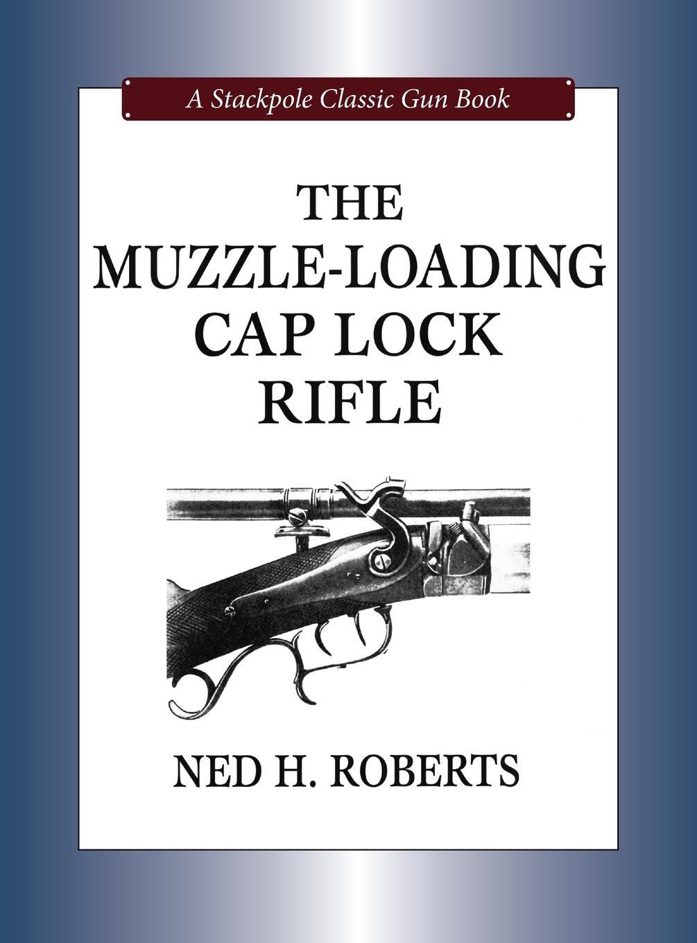 Cover: 9780811705172 | The Muzzle-Loading Cap Lock Rifle | Ned H. Roberts | Buch | Englisch