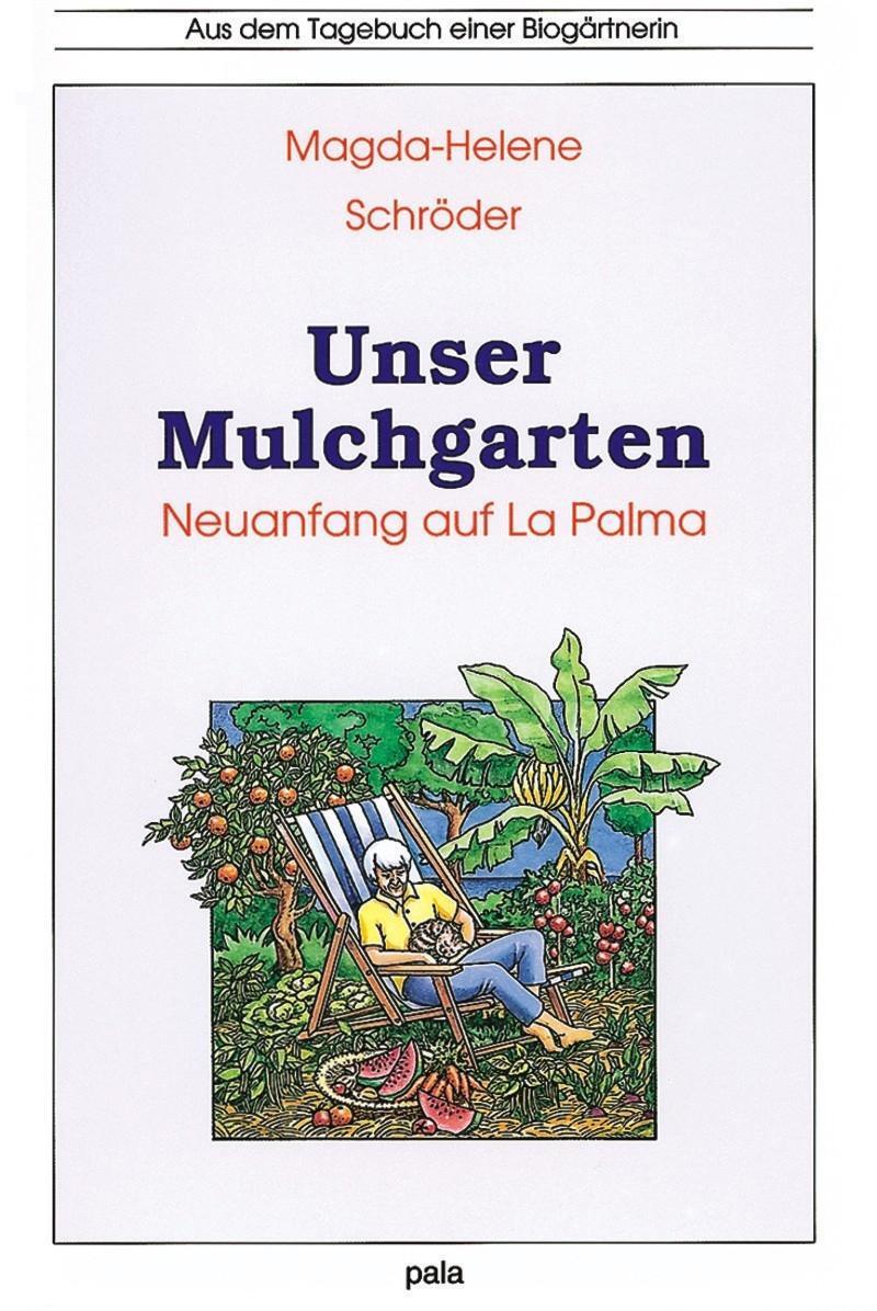 Cover: 9783923176892 | Unser Mulchgarten | Neuanfang auf La Palma | Magda-Helene Schröder