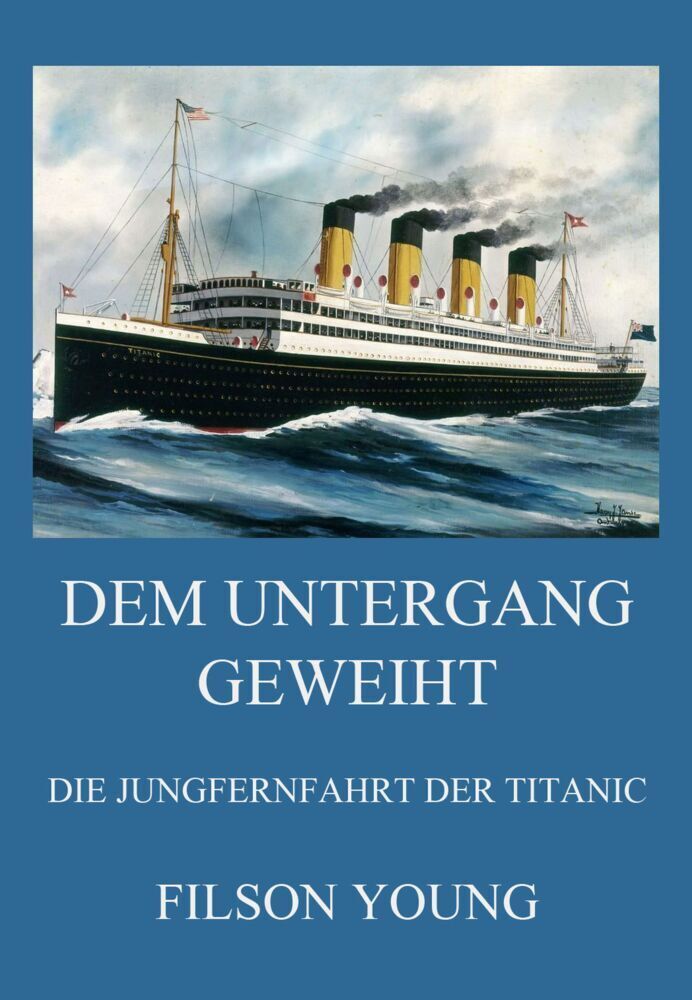 Cover: 9783849667740 | Dem Untergang geweiht - Die Jungfernfahrt der Titanic | Filson Young