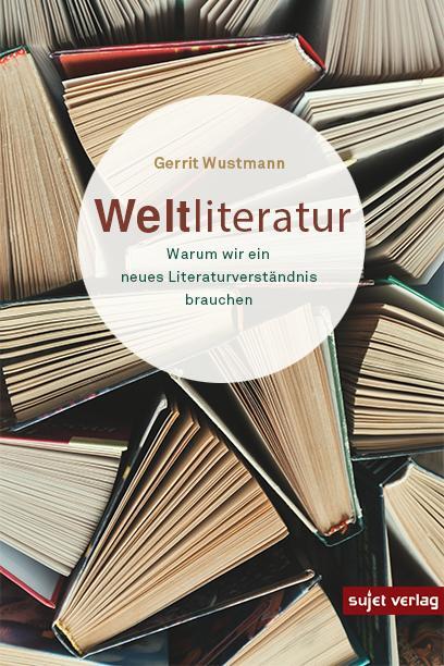 Cover: 9783962020811 | Weltliteratur | Warum wir ein neues Literaturverständnis brauchen