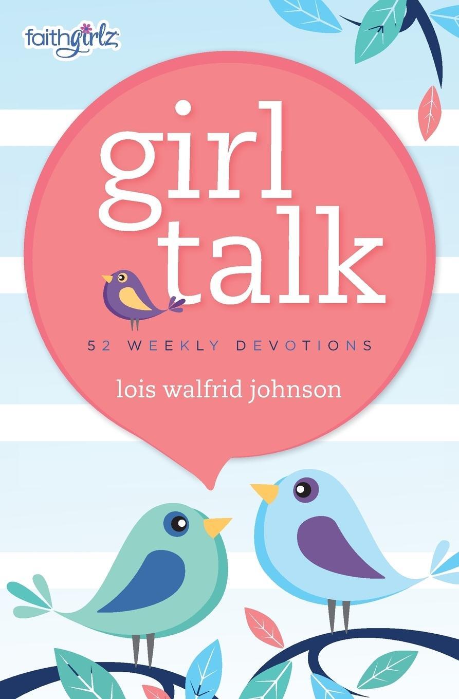 Cover: 9780310755005 | Girl Talk | 52 Weekly Devotions | Lois Walfrid Johnson | Taschenbuch