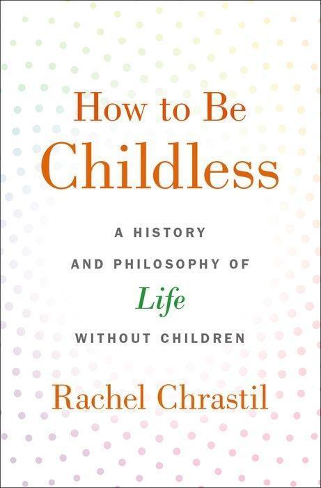 Cover: 9780190918620 | How to Be Childless | Rachel Chrastil | Buch | Gebunden | Englisch