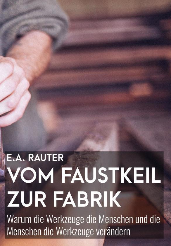 Cover: 9783961560707 | Vom Faustkeil zur Fabrik | Ernst Alexander Rauter | Taschenbuch | 2019