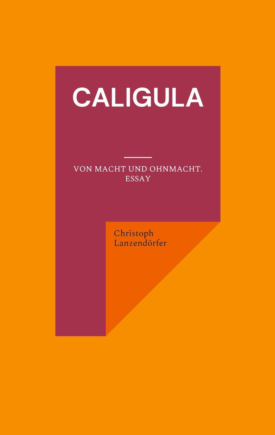 Cover: 9783755717324 | Caligula | Von Macht und Ohnmacht. Essay | Christoph Lanzendörfer