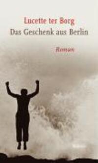 Cover: 9783835300446 | Das Geschenk aus Berlin | Roman | Lucette ter Borg | Buch | 280 S.