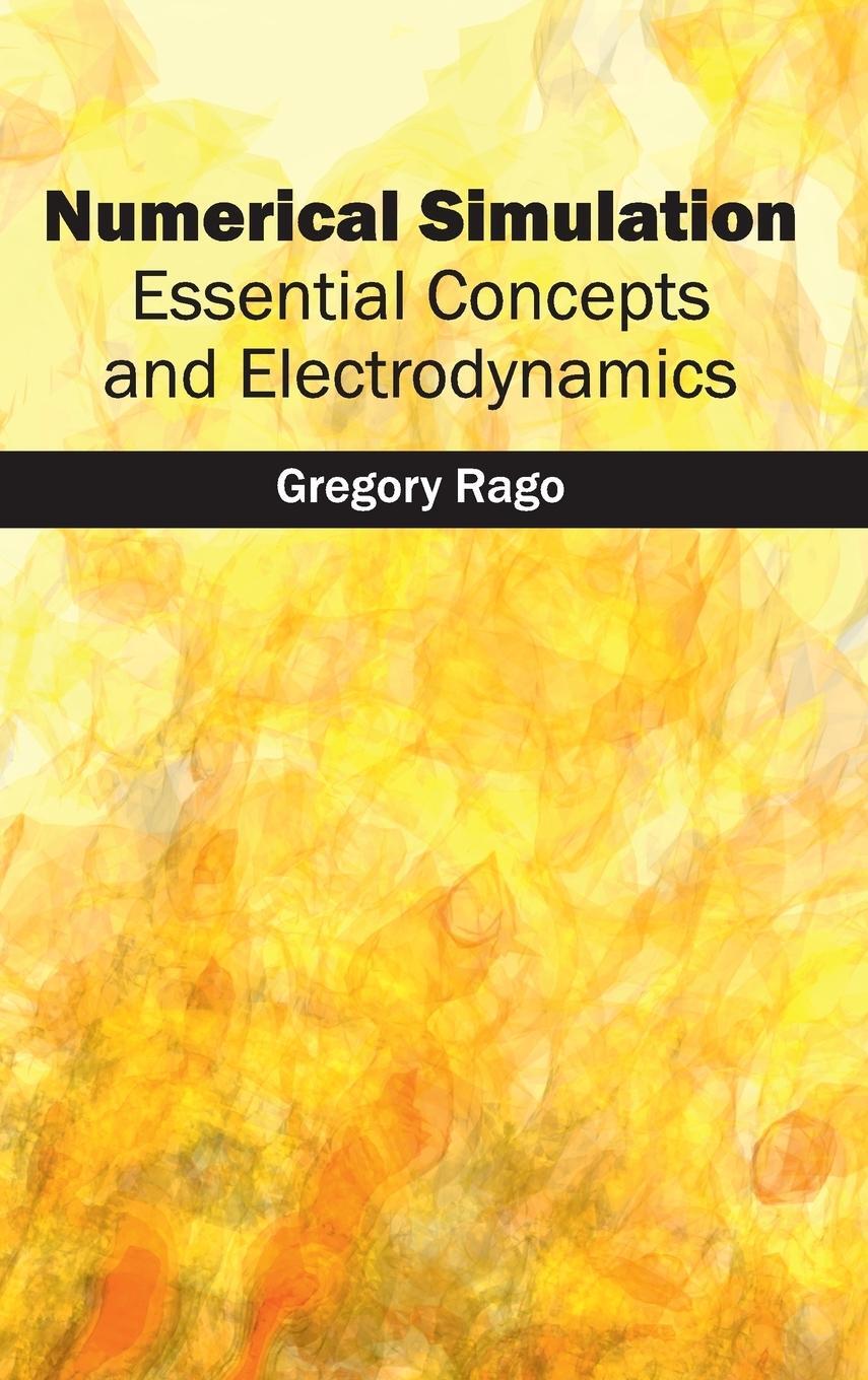 Cover: 9781632403988 | Numerical Simulation | Essential Concepts and Electrodynamics | Rago
