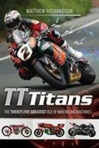 Cover: 9781526710215 | Tt Titans: The Twenty-Five Greatest Isle of Man Racing Machines | Buch