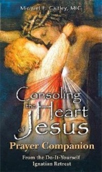 Cover: 9781596142305 | Consoling the Heart of Jesus - Prayer Companion | Michael E. Gaitley