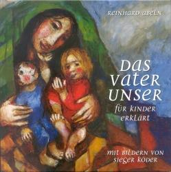Cover: 9783460280519 | Das Vaterunser für Kinder erklärt | Reinhard Abeln | Buch | Deutsch