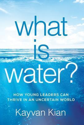 Cover: 9781544503523 | What Is Water? | How Young Leaders Can Thrive in an Uncertain World