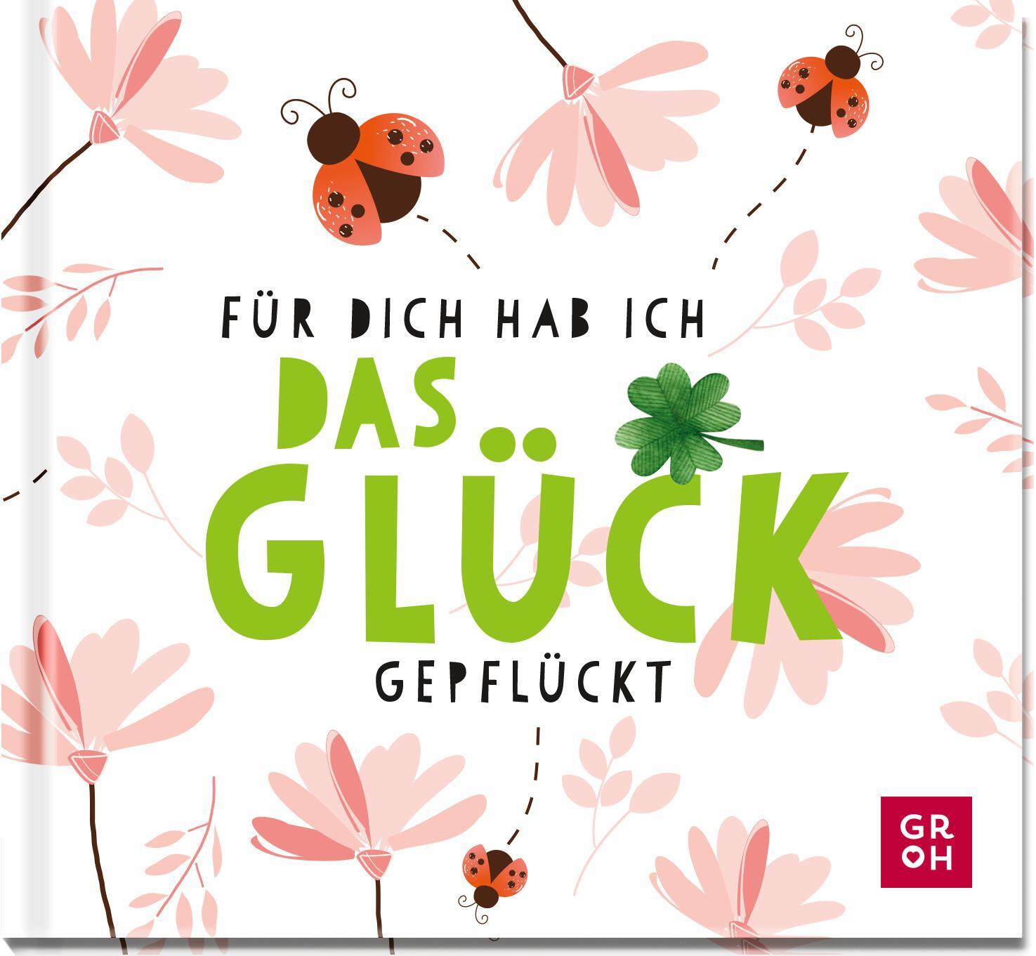 Cover: 9783848502134 | Für dich hab ich das Glück gepflückt | Groh Verlag | Buch | 48 S.