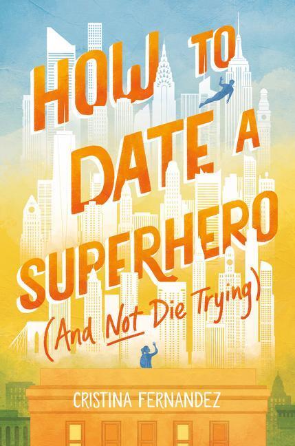 Cover: 9780063114302 | How to Date a Superhero (And Not Die Trying) | Cristina Fernandez