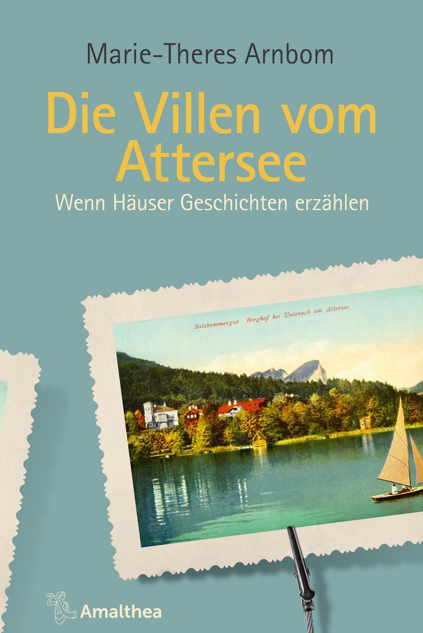 Cover: 9783990501238 | Die Villen vom Attersee | Wenn Häuser Geschichten erzählen | Arnbom