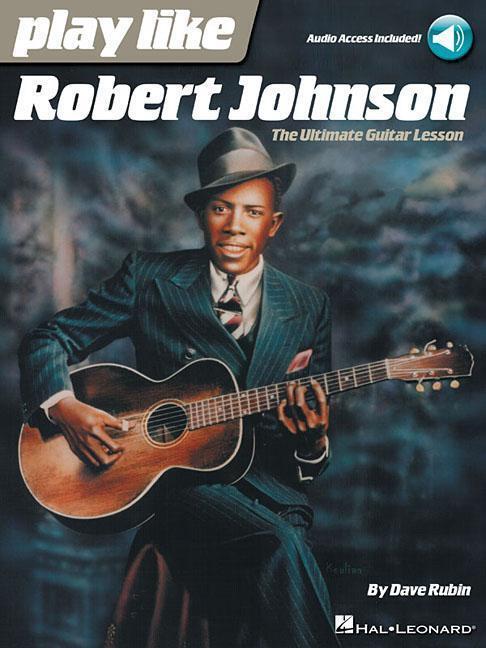Cover: 9781495076664 | Play Like Robert Johnson | The Ultimate Guitar Lesson | Dave Rubin