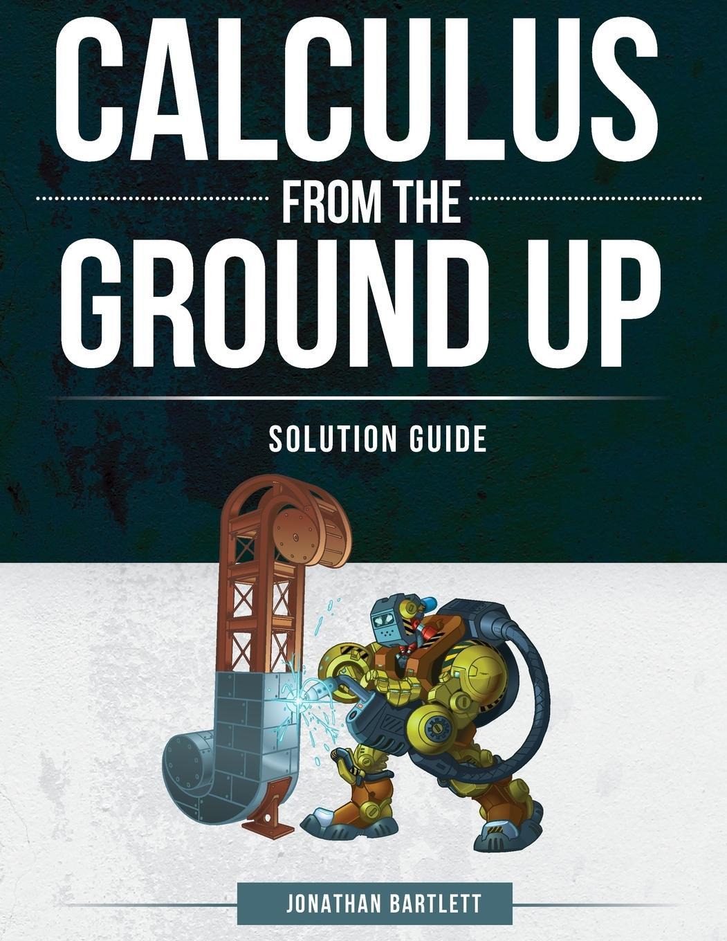Cover: 9781944918156 | Calculus from the Ground Up Solution Guide | Jonathan Laine Bartlett