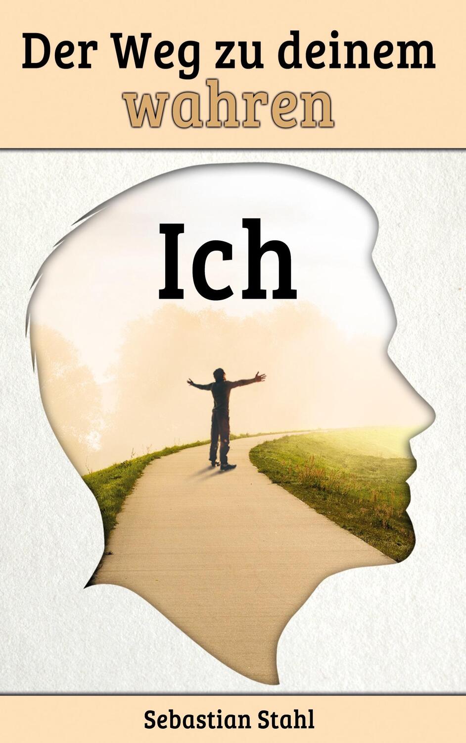 Cover: 9783347588875 | Der Weg zu deinem wahren Ich | Sebastian Stahl | Taschenbuch | 264 S.