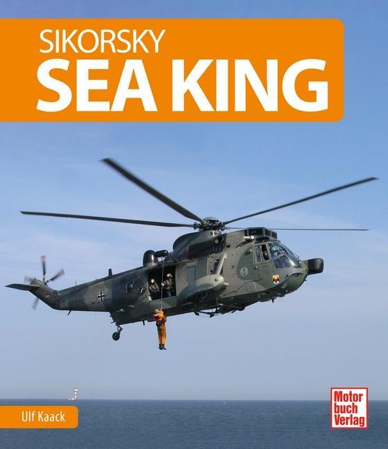 Cover: 9783613043916 | Sikorsky Sea King | Ulf Kaack (u. a.) | Buch | Deutsch | 2021
