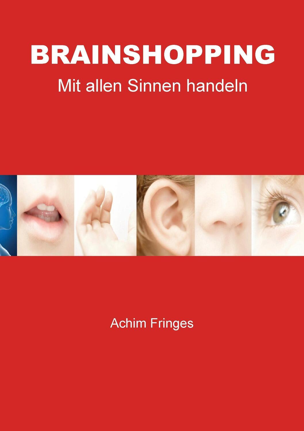Cover: 9783738631104 | Brainshopping | Mit allen Sinnen handeln | Achim Fringes | Taschenbuch