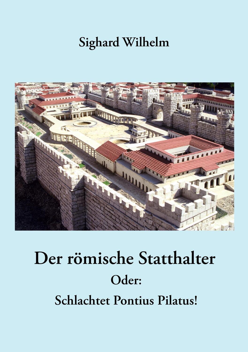 Cover: 9783741278761 | Der römische Statthalter | Oder: Schlachtet Pontius Pilatus! | Wilhem