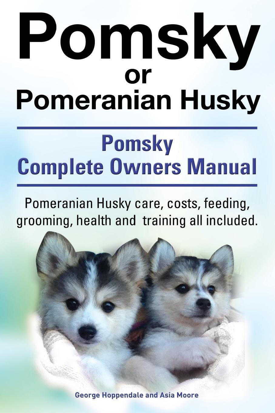 Cover: 9781909151543 | Pomsky or Pomeranian Husky. the Ultimate Pomsky Dog Manual....