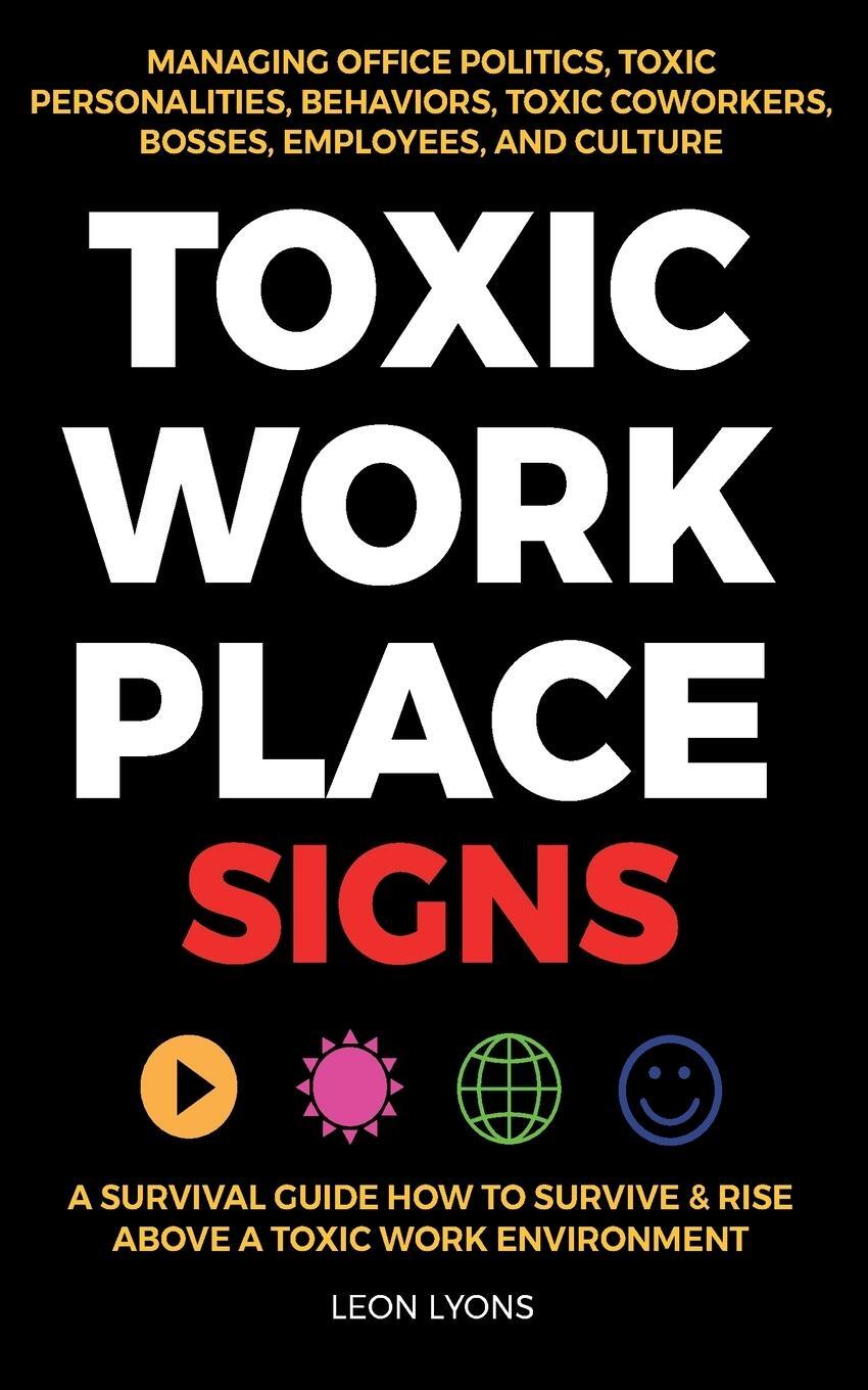 Cover: 9781915002365 | Toxic Workplace Signs; A Survival Guide How to Survive & Rise Above...