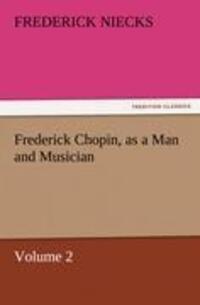 Cover: 9783842457775 | Frederick Chopin, as a Man and Musician ¿ Volume 2 | Frederick Niecks
