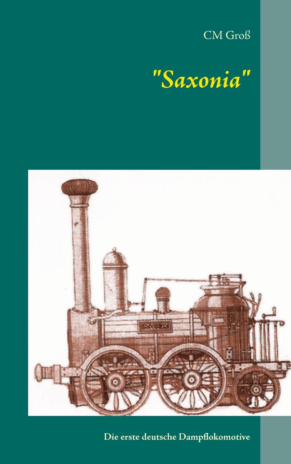 Cover: 9783735721860 | "Saxonia" | Die erste deutsche Dampflokomotive | C. M. Groß | Buch