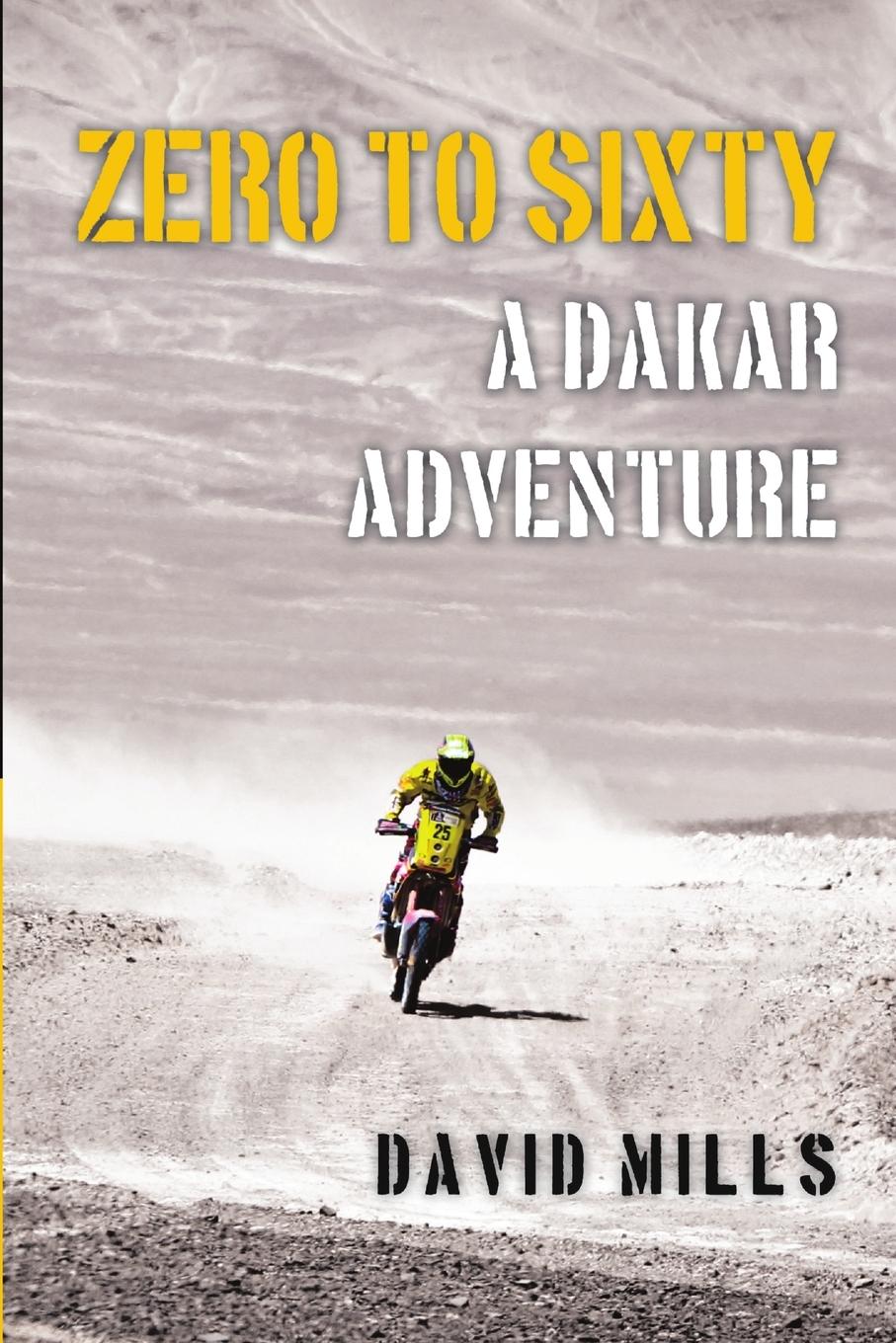 Cover: 9781483408446 | Zero to Sixty | A Dakar Adventure | David Mills | Taschenbuch | 2014