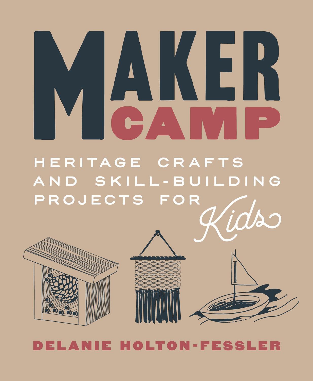Cover: 9781611807844 | Maker Camp: Heritage Crafts and Skill-Building Projects for Kids