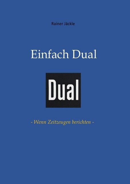 Cover: 9783746779409 | Einfach Dual | - Wenn Zeitzeugen berichten - | Rainer Jäckle | Buch