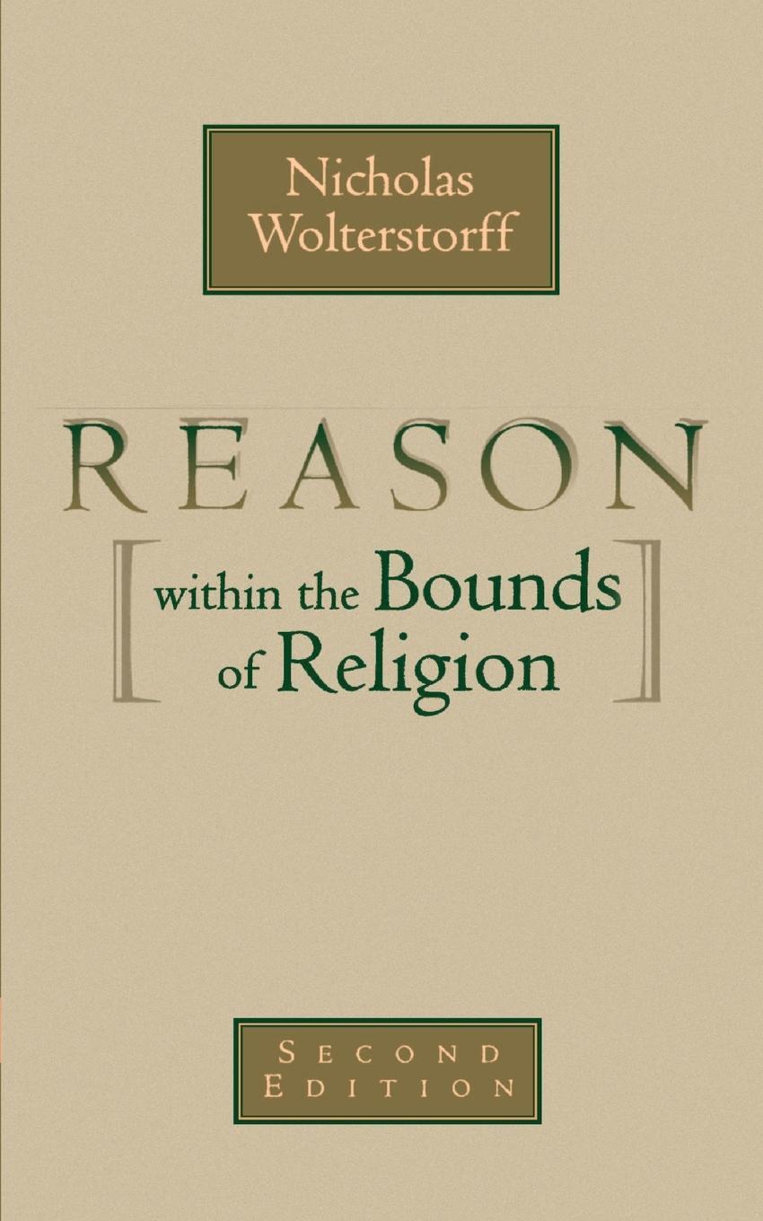 Cover: 9780802816047 | Reason Within the Bounds of Religion | Nicholas Wolterstorff (u. a.)