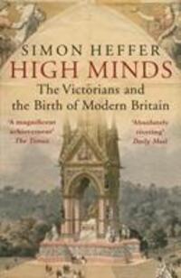 Cover: 9780099558477 | High Minds | The Victorians and the Birth of Modern Britain | Heffer