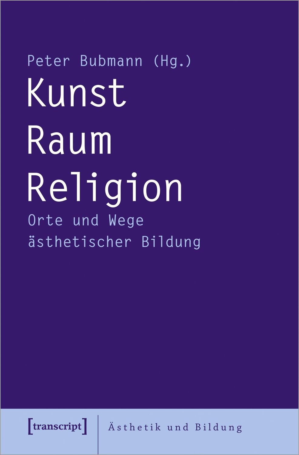 Cover: 9783837668247 | Kunst - Raum - Religion | Orte und Wege ästhetischer Bildung | Bubmann