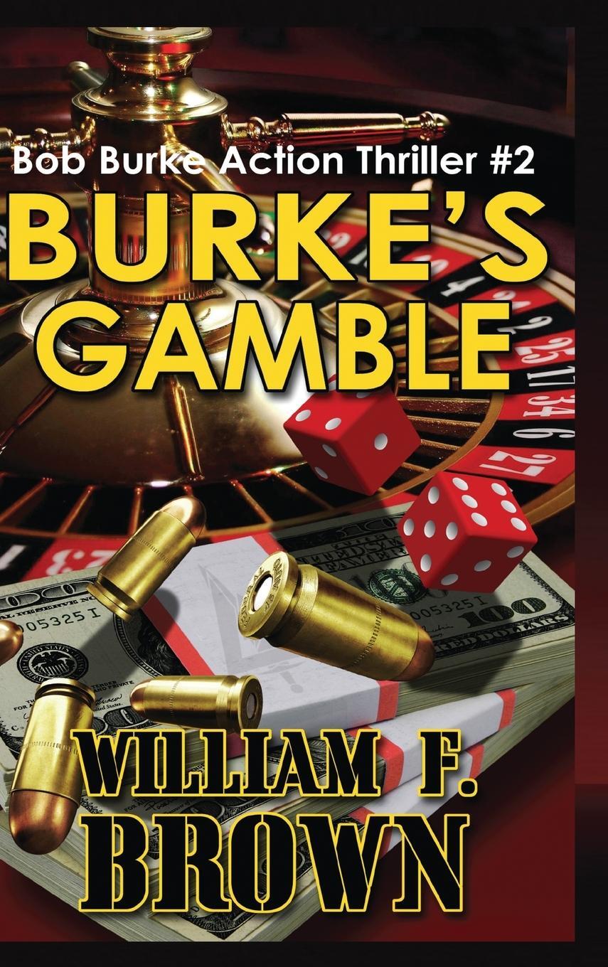 Cover: 9781088118627 | Burke's Gamble | Bob Burke Suspense Thriller #2 | William F Brown