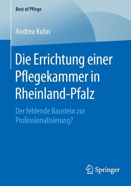 Cover: 9783658125400 | Die Errichtung einer Pflegekammer in Rheinland-Pfalz | Andrea Kuhn